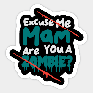 Excuse Me Mam Are You A Zombie? Sticker